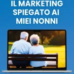 Copertina del libro "Il Marketing spiegato ai miei nonni" di Stefano Antonucci, l'Artigiano del Marketing